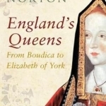 England&#039;s Queens: From Boudica to Elizabeth of York