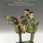A Potted History: Henry Willett&#039;s Ceramic Chronicle of Britain