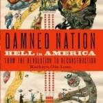 Damned Nation: Hell in America from the Revolution to Reconstruction