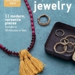 Super Simple Jewelry: Modern, Versatile Pieces to Make in 30 Minutes or Less