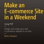 Make an E-Commerce Site in a Weekend: Using PHP: 2015