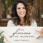 Glorious in the Mundane Podcast with Christy Nockels