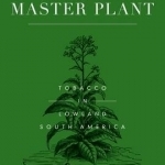 The Master Plant: Tobacco in Lowland South America