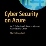 Cyber Security on Azure: An it Professional's Guide to Microsoft Azure Security Center
