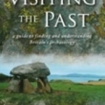Visiting the Past: A Guide to Finding and Understanding Britain's Archaeology