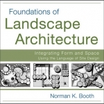 Foundations of Landscape Architecture: Integrating Form and Space Using the Language of Site Design