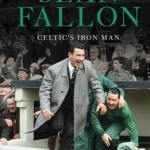 Sean Fallon: Celtic&#039;s Iron Man: The Authorised Biography