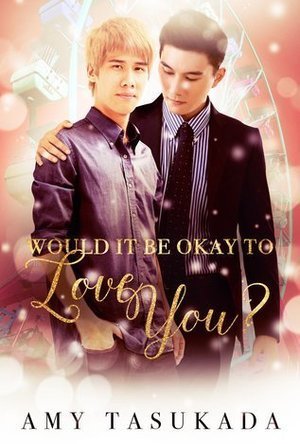 Would it be Okay to Love You? (Would It Be Okay to Love You? #1)