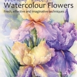 Wendy Tait&#039;s Watercolour Flowers: Fresh, Effective and Imaginative Techniques