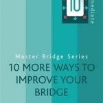 10 More Ways to Improve Your Bridge