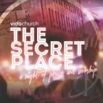 Secret Place: A Night Of Praise And Worship by Vidachurch