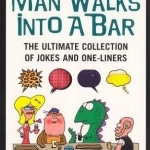 Man Walks into a Bar: The Ultimate Collection of Jokes and One-liners