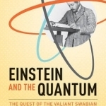 Einstein and the Quantum: The Quest of the Valiant Swabian