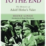 With Hitler to the End: The Memoirs of Adolf Hitler&#039;s Valet