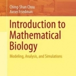 Introduction to Mathematical Biology: Modeling, Analysis, and Simulations: 2016
