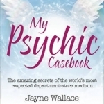 My Psychic Casebook: The Amazing Secrets of the World&#039;s Most Respected Department-Store Medium