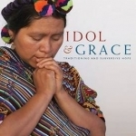 Idol and Grace: Traditioning and Subversive Hope