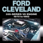 Ford Cleveland 335-Series V8 Engine 1970 to 1982: The Essential Source Book