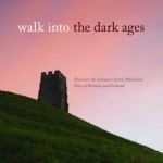 Walk into the Dark Ages: Discover the Greatest Early Medieval Sites of Britain and Ireland