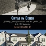 Civitas by Design: Building Better Communities, from the Garden City to the New Urbanism