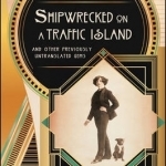 Shipwrecked on a Traffic Island: And Other Previously Untranslated Gems