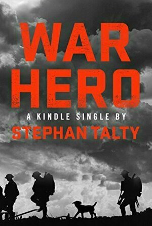 War Hero: The Unlikely Story of A Stray Dog, An American Soldier and the Battle of Their Lives