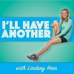 I&#039;ll Have Another with Lindsey Hein Podcast