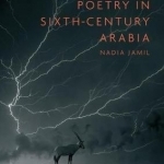 Ethics and Poetry in Sixth-Century Arabia