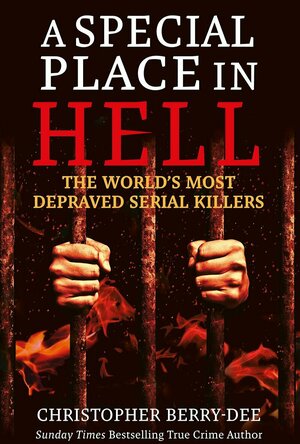 A Special Place in Hell: The World’s most Depraved Killers