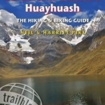 Peru&#039;s Cordilleras Blanca &amp; Huayhuash - The Hiking &amp; Biking Guide: Practical Guide with 50 Detailed Route Maps &amp; Descriptions Covering 20 Hiking Trails &amp; 30 Days of Paved &amp; Dirt Road Cycle Touring