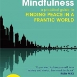 Mindfulness: A Practical Guide to Finding Peace in a Frantic World