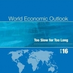 World Economic Outlook: April 2016, Too Slow for Too Long