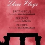 Racine: Three Plays: Berenice , Phedre , Britannicus