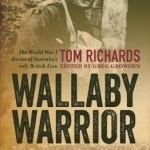 Wallaby Warrior: The World War 1 Diaries of Tom Richards, Australia&#039;s Only British Lion