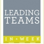 Leading Teams in a Week: Team Leadership in Seven Simple Steps