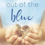 Out of the Blue: True-Life Experiences of Awakening, Revelation and Transformation