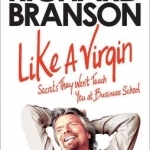 Like a Virgin: Secrets They Won&#039;t Teach You at Business School
