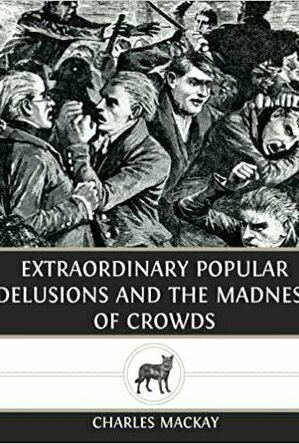 Extraordinary Popular Delusions and the Madness of Crowds