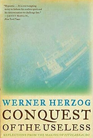 The Conquest of the Useless: Reflections from the Making Fitzcarraldo