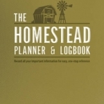 The Homestead Planner &amp; Logbook: Record All Your Important Information for Easy, One-Stop Reference
