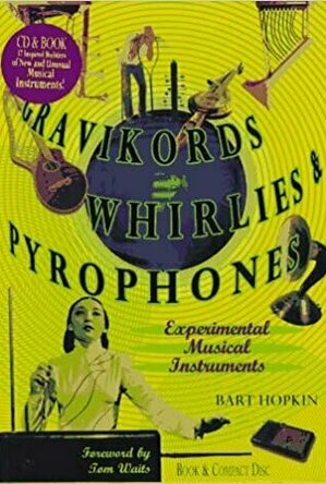 Gravikords, Whirlies, &amp; Pyrophones: Experimental Musical Instruments
