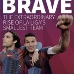 Eibar the Brave: The Extraordinary Rise of la Liga's Smallest Team