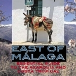 East of Malaga: Essential Guide to the Axarquia and Costa Tropical