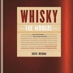 Whisky: The Manual: How to Enjoy Whisky