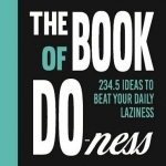 The Book of Do-Ness: 234.5 Ideas to Beat Your Daily Laziness