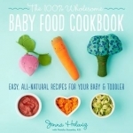 The 100% Wholesome Baby Food Cookbook