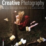 Creative Photography: 52 More Weekend Projects