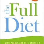 The Full Diet: A Weight-Loss Doctor&#039;s 7-Day Guide to Shedding Pounds for Good