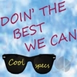 Doin&#039; the Best We Can by Cool Specs