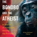 The Bonobo and the Atheist: In Search of Humanism Among the Primates